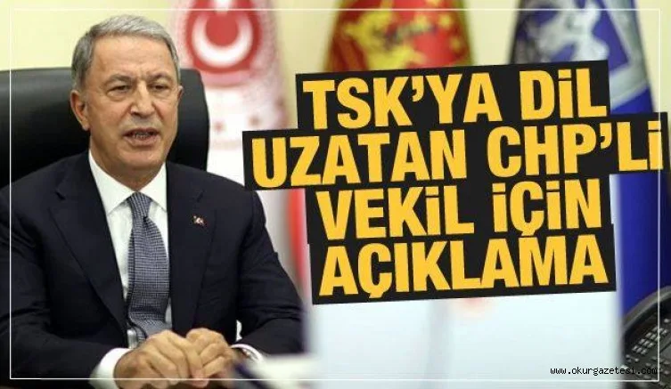 TSK'ya dil uzatan CHP'li vekile Bakan Akar'dan tepki
