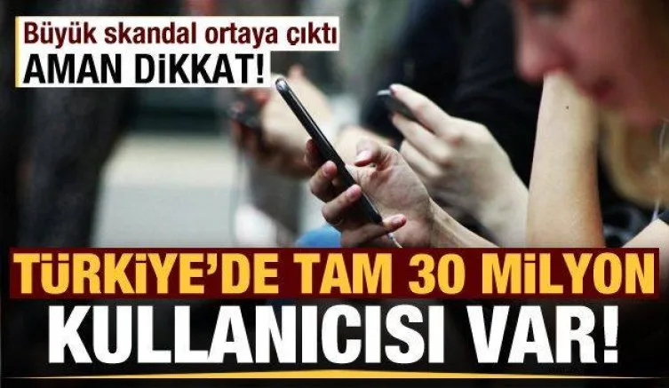 Türkiye'de 30 milyon kullanıcısı var! Büyük skandal ortaya çıktı, aman dikkat
