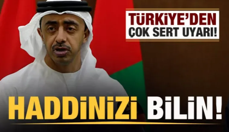 Türkiye'den BAE'ye çok sert uyarı: Haddinizi bilin