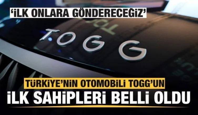 Türkiye'nin Otomobili TOGG'un ilk sahipleri belli oldu: İlk onlara göndereceğiz