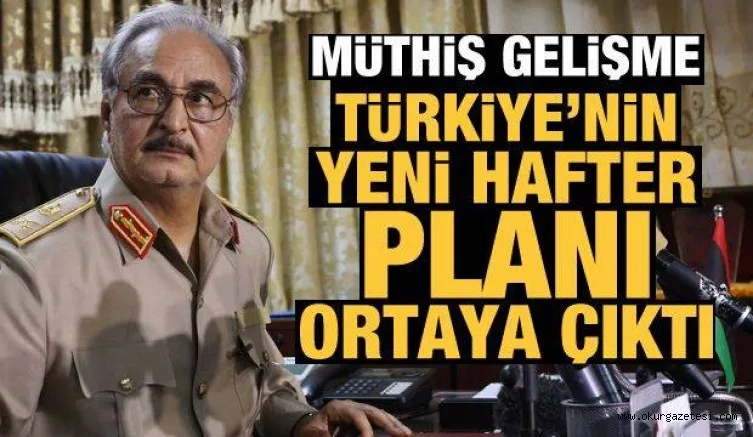 Türkiye'nin yeni Hafter planı ortaya çıktı! Müthiş gelişme