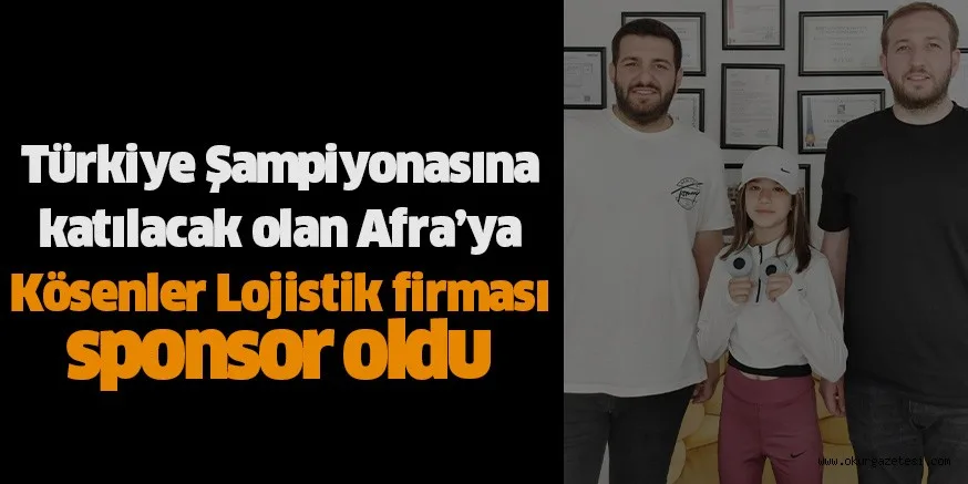 Türkiye Şampiyonasına katılacak olan Afra’ya Kösenler Lojistik firması sponsor oldu