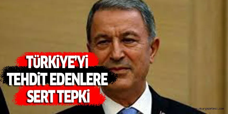 TüRKiYE’Yi TEHDiT EDENLERE SERT TEPKi