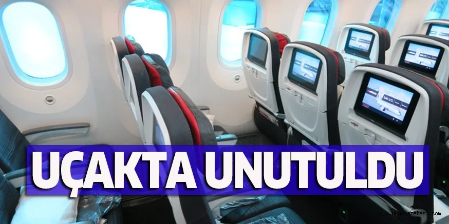 UÇAKTA UNUTULDU