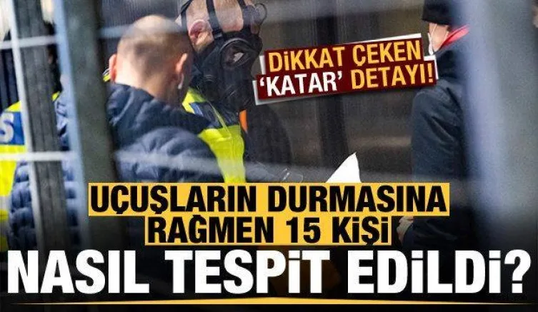 Uçuşların durmasına rağmen 15 kişi nasıl tespit edildi? Dikkat çeken Katar detayı...