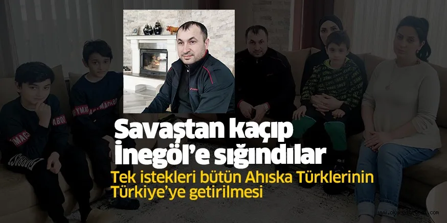 Ukrayna’daki savaştan kaçan Ahıska Türkü aile, İnegöl’deki akrabalarına sığındı