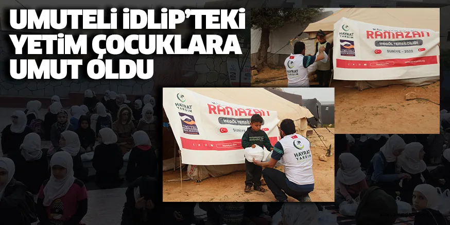 UMUTELi iDLiP’TEKi YETiM ÇOCUKLARA UMUT OLDU