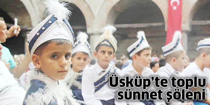 Üsküp’te toplu sünnet şöleni
