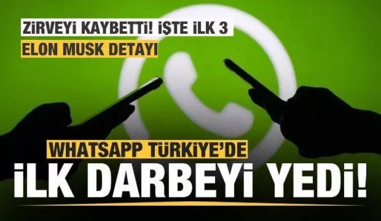 Whatsapp'a Türk kullanıcılardan büyük darbe! İlk 3 değişti! Elon Musk detayı...