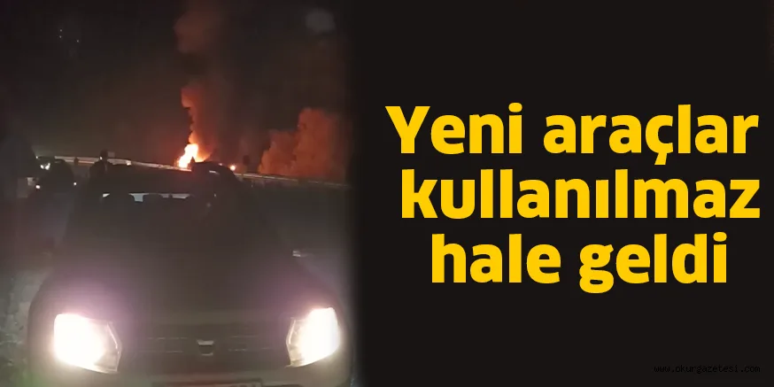 Yeni araçlar kullanılmaz hale geldi