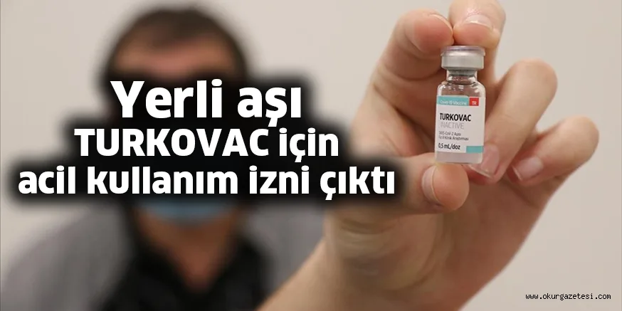 Yerli aşı TURKOVAC'ta heyecanlandıran gelişme! Acil kullanım izni resmen çıktı