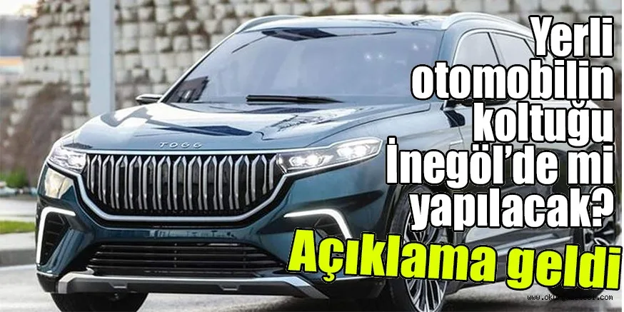 Yerli otomobilin koltuğu İnegöl'de mi yapılacak?