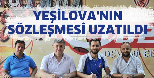 YEŞİLOVA'NIN SÖZLEŞMESİ UZATILDI