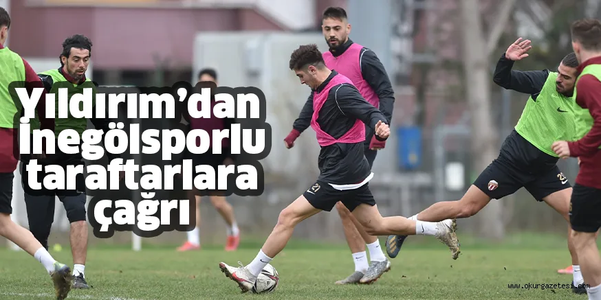 Yıldırım’dan İnegölsporlu taraftarlara çağrı