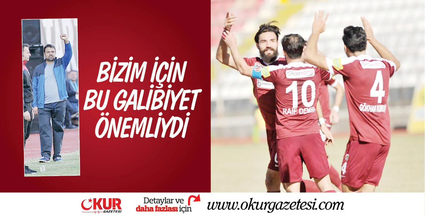 BİZİM İÇİN BU GALİBİYET ÖNEMLİYDİ