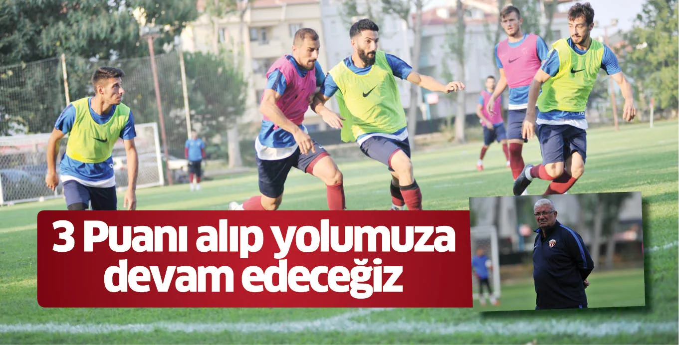 3 Puanı alıp yolumuza devam edeceğiz