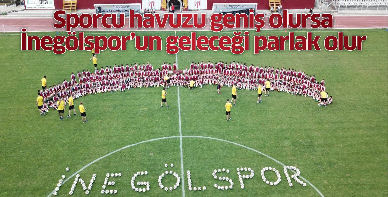 Sporcu havuzu geniş olursa İnegölspor'un geleceği parlak olur