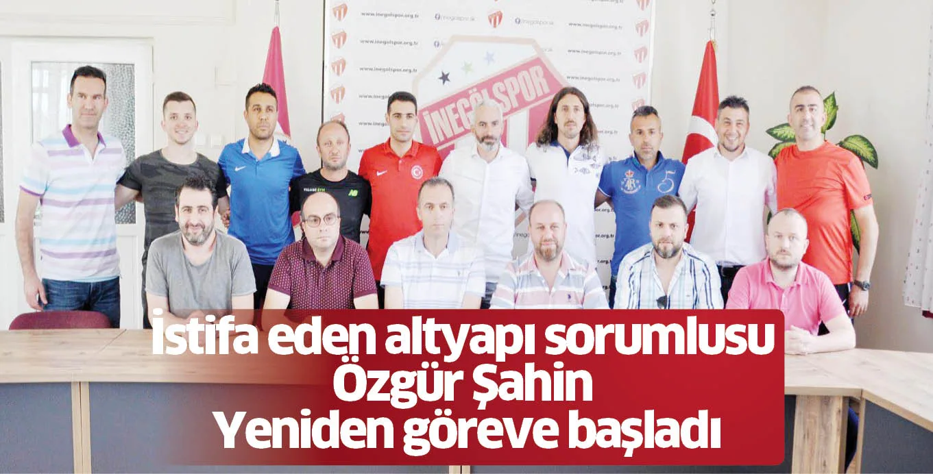 İstifa eden altyapı sorumlusu Özgür Şahin Yeniden göreve başladı