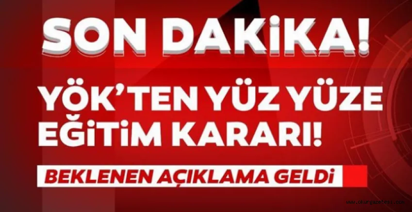 YÖK'ten yüz yüze eğitim kararı