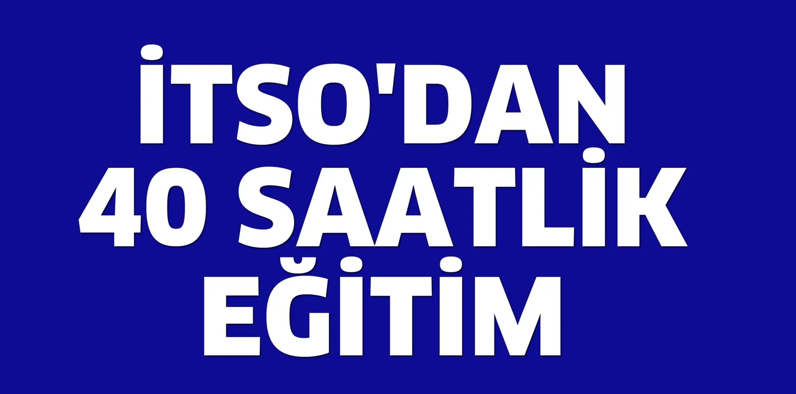 İTSO'DAN 40 SAATLİK EĞİTİM