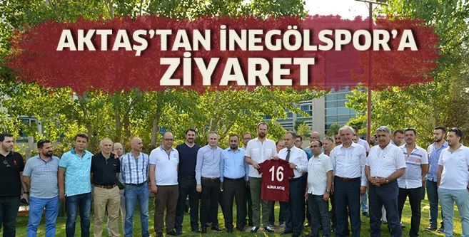 Aktaş'tan İnegölspor'a ziyaret